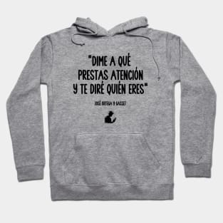 Tell me what you pay attention to and I will tell you who you are Hoodie